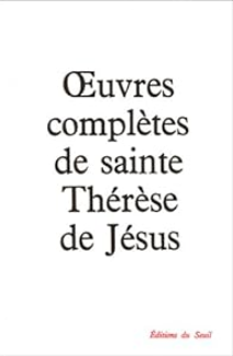 Oeuvres complètes de Sainte Thérèse de Jésus. Traduction du R. P. Grégoire de Saint Joseph carme déchaussé)
