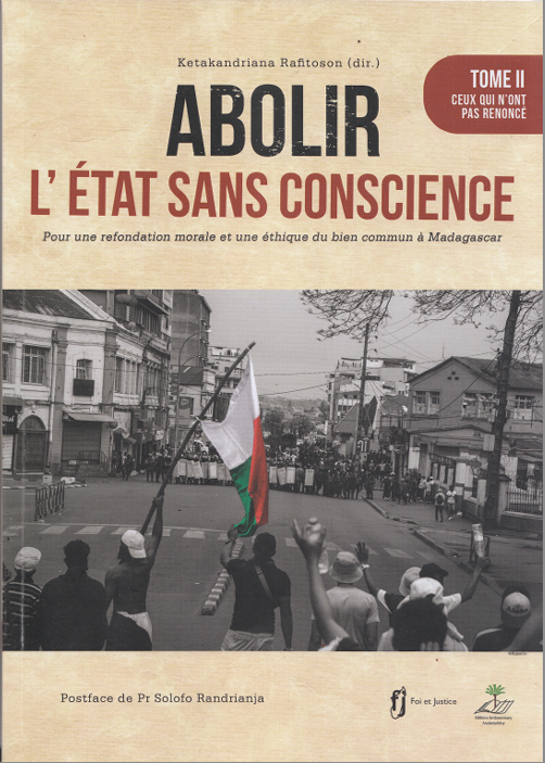 Abolir l'État sans conscience. Pour une refondation morale et une éthique du bien commun à Madagascar - Tome 2: Ceux qui n'ont pas renoncé / Ketakandriana Rafitoson