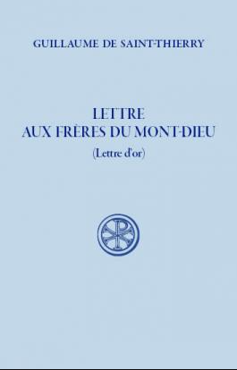 Lettre aux frères du Mont-Dieu : lettre d'or / Guillaume de Saint-Thierry ; introduction, textes critique, traduction et notes par Jean Déchanet