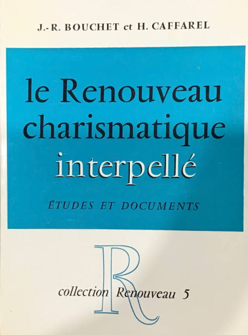 Le renouveau charismatique interpellé : études et documents / J.-R. Bouchet, H. Caffarel