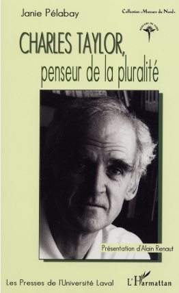 Charles Taylor, penseur de la pluralité / Janie Pélabay ; [présentation d'Alain Renaut]