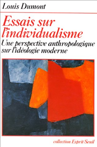 Essais sur l'individualisme : une perspective anthropologique sur l'idéologie moderne / Louis Dumont