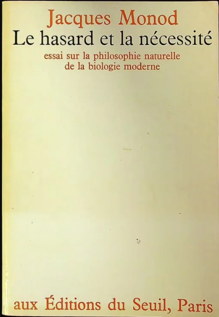 Le hasard et la nécessité; essai sur la philosophie naturelle de la biologie moderne / Jacques Monod