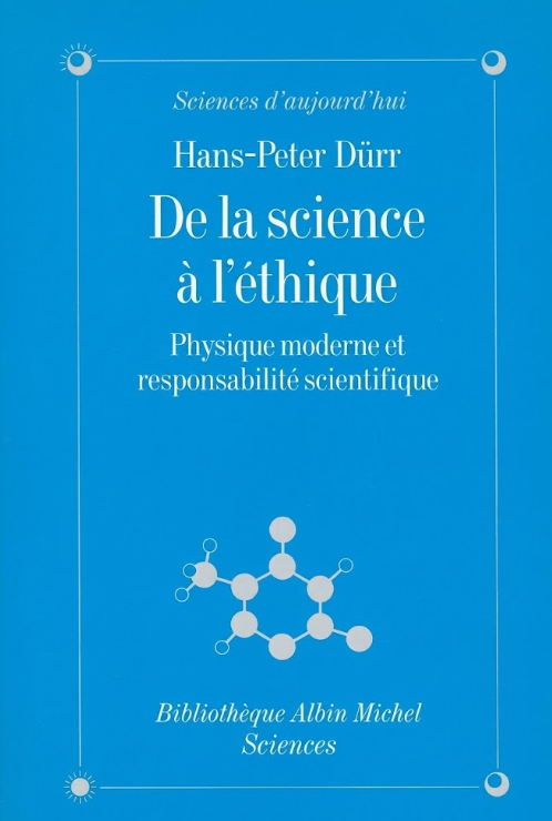 De la science à l'éthique. Physique moderne et responsabilité scientifique / Hans -Peter Dürr