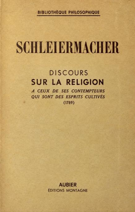 Discours sur la religion à ceux de ses contempteurs que sont des esprits cultivés (1799) / Friedrich Schleiermacher