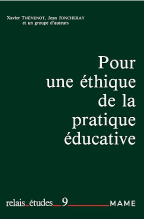 Pour une éthique de la pratique éducative / Xavier Thévenot, Jean Joncheray, et un groupe d'auteurs