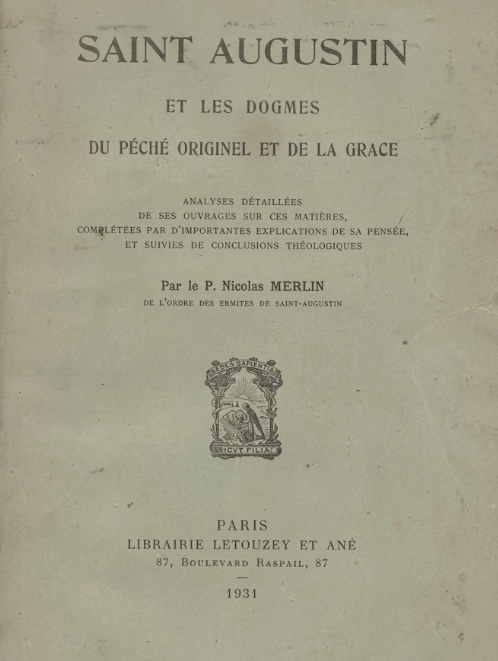 Saint Augustin et les dogmes du péché originel et de la grâce / Nicolas Merlin
