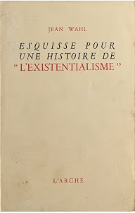 Esquisse pour une histoire de "l'existentialisme" : suivie de Kafka et Kierkegaard / Jean Wahl