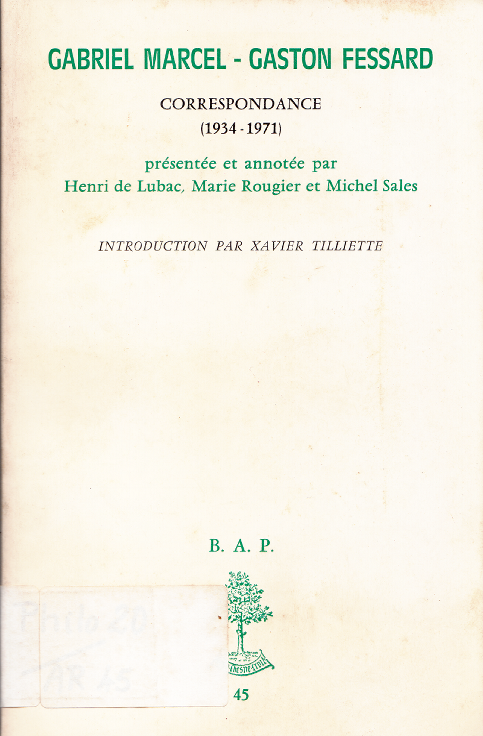 Gabriel Marcel, Gaston Fessard : correspondance, 1934-1971 / présentée et annotée par Henri de Lubac, Marie Rougier et Michel Sales ; introduction par Xavier Tilliette