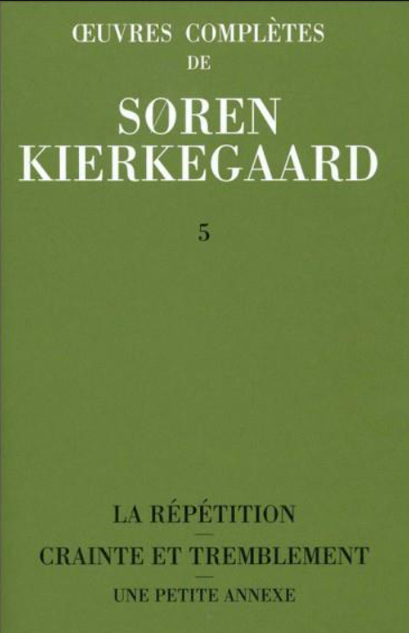 Oeuvres complètes Volume 5. La répétition - Crainte et tremblement - Une petite annexe / Soren Kierkegaard