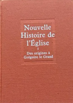 Nouvelle histoire de l'Eglise 1: Des Origines à Saint Grégoire le Grand / Jean Daniélou et Henri Marrou