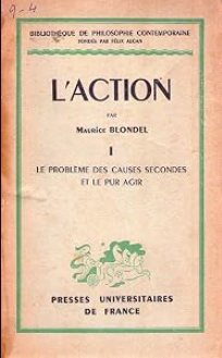 L'Action Tome 1: Le problème des causes secondes et le pur agir / Blondel Maurice